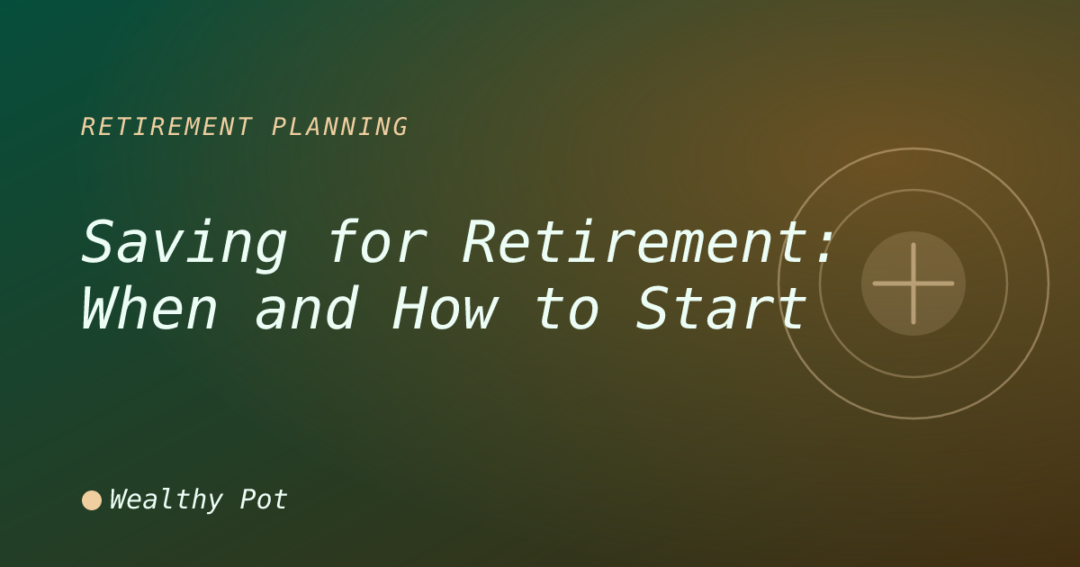 Retirement Savings: When & How to Start for Success