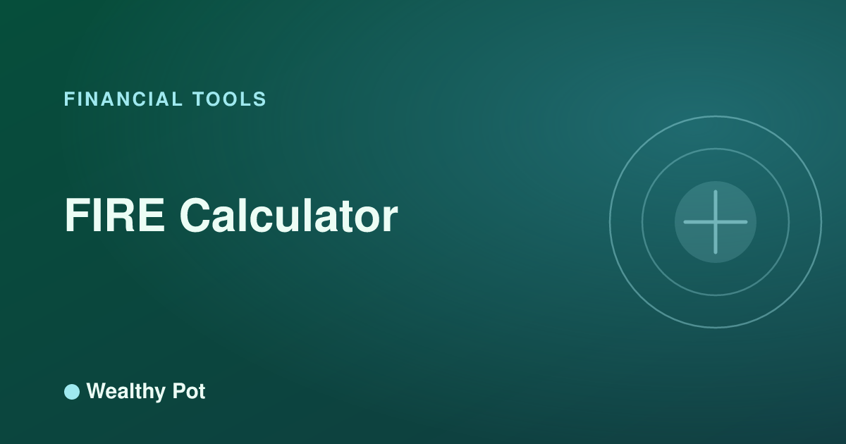 FIRE Calculator — Free & Instant | Wealthy Pot