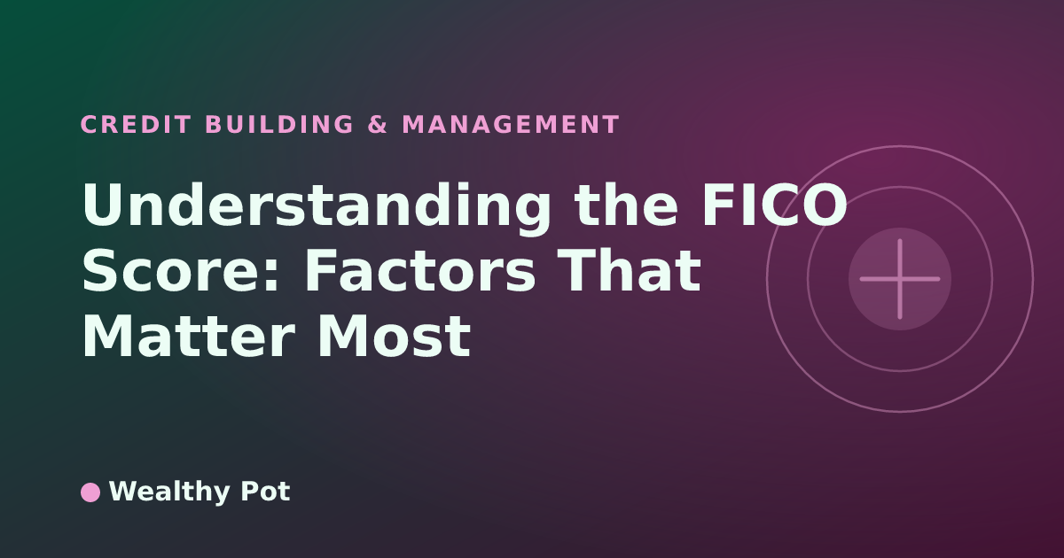 FICO Score: 5 Key Factors to Boost Your Credit